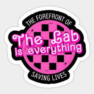 The Lab Is Everything The Forefront Of Saving Lives | Lab Week Sticker